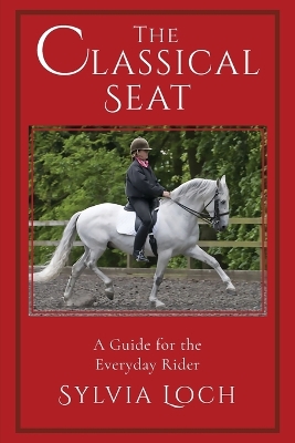 The Classical Seat: A Guide for the Everyday Rider book