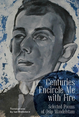 Centuries Encircle Me with Fire: Selected Poems of Osip Mandelstam. A Bilingual EnglishRussian Edition by Osip Mandelstam