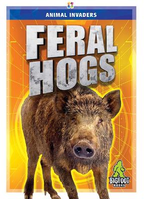 Animal Invaders: Feral Hogs book