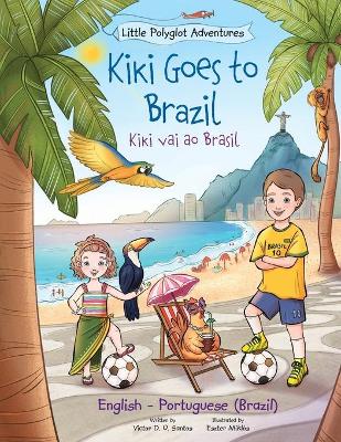 Kiki Goes to Brazil / Kiki Vai Ao Brasil - Bilingual English and Portuguese (Brazil) Edition: Children's Picture Book by Victor Dias de Oliveira Santos