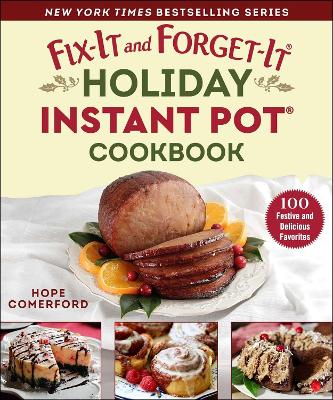 Fix-It and Forget-It Holiday Instant Pot Cookbook: Festive, Easy, and Delicious Crowd-Pleasers book