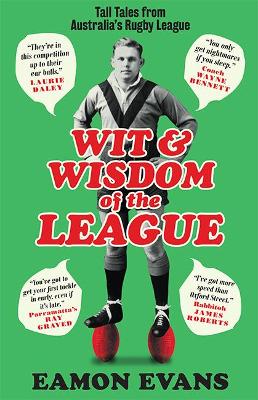 Wit and Wisdom of the League: Tall Tales from Australia's Rugby League book