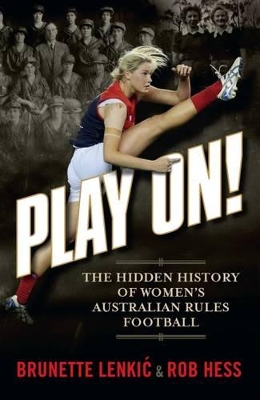 Play On!: A Centenary History of Women and Australian Rules Football book