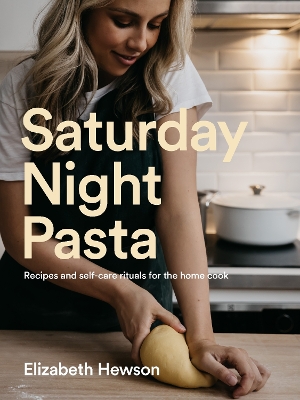 Saturday Night Pasta: Recipes and self-care rituals for the home cook book