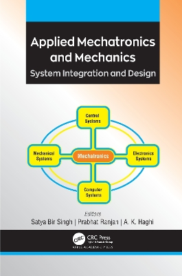 Applied Mechatronics and Mechanics: System Integration and Design by Satya Bir Singh