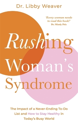 Rushing Woman's Syndrome: The Impact of a Never-Ending To-Do List and How to Stay Healthy in Today's Busy World book