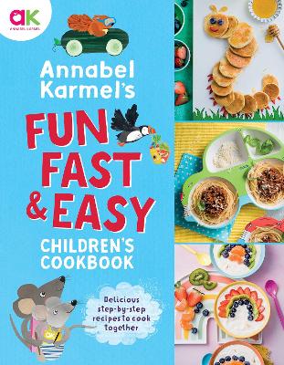 Annabel Karmel's Fun, Fast and Easy Children's Cookbook book
