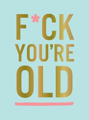 F*ck You're Old: For My Favourite Old-Timer by Summersdale Publishers