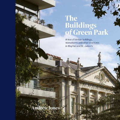 The Buildings of Green Park: A tour of certain buildings, monuments and other structures in Mayfair and St. James’s book
