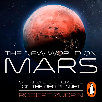 The New World on Mars: What We Can Create on the Red Planet by Robert Zubrin