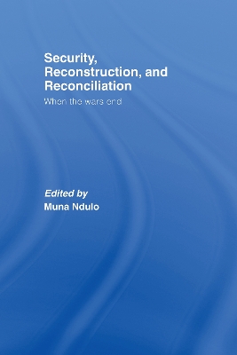 Security, Reconstruction, and Reconciliation by Muna Ndulo