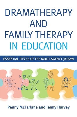 Dramatherapy and Family Therapy in Education by Penny McFarlane