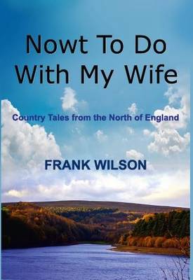 Nowt to Do with My Wife: Country Tales from the North of England book