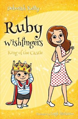 Ruby Wishfingers: King of the Castle by Deborah Kelly