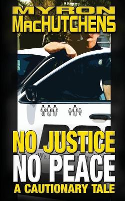 No Justice, No Peace by Myron Machutchens