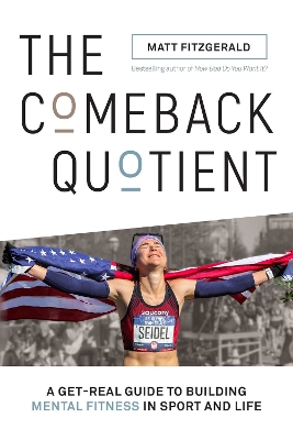 The Comeback Quotient: A Get-Real Guide to Building Mental Fitness in Sport and Life by Matt Fitzgerald
