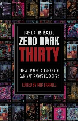 Zero Dark Thirty: The 30 Darkest Stories from Dark Matter Magazine, 2021-'22 book