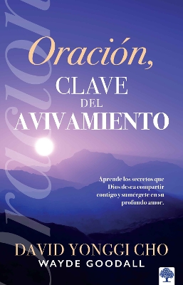 Oración: la clave del avivamiento: Escuche los secretos que Dios desea compartir con usted y sumérjase en su profundo amor / Prayer: Key to Revival book