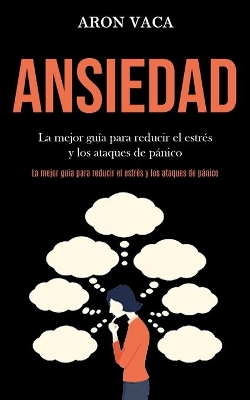 Ansiedad: La mejor guía para reducir el estrés y los ataques de pánico (La mejor guía para reducir el estrés y los ataques de pánico) book