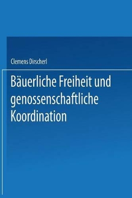 Bäuerliche Freiheit und genossenschaftliche Koordination: Untersuchungen zur Landwirtschaft in der vertikalen Integration book
