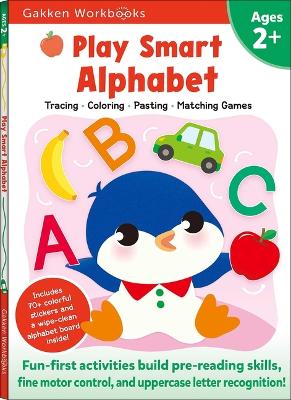 Play Smart Alphabet Age 2+: Preschool Activity Workbook with Stickers for Toddlers Ages 2, 3, 4: Learn Letter Recognition: Alphabet, Letters, Tracing, Coloring, and More (Full Color Pages) book