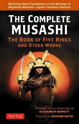 Complete Musashi: The Book of Five Rings and Other Works: Definitive New Translations of the Writings of Miyamoto Musashi - Japan's Greatest Samurai! book