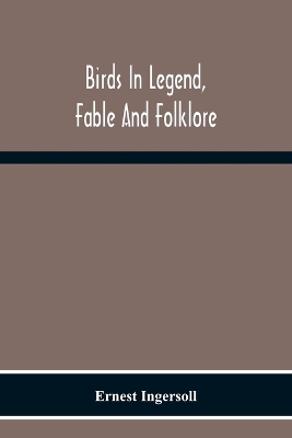 Birds In Legend, Fable And Folklore book