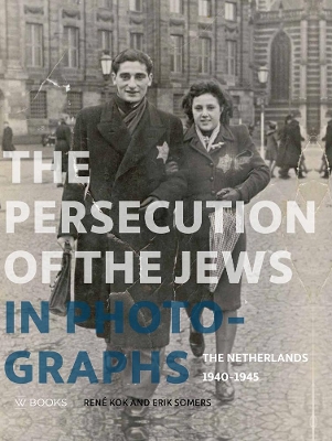 The Persecution of the Jews in Photographs: The Netherlands 1940-1945 book