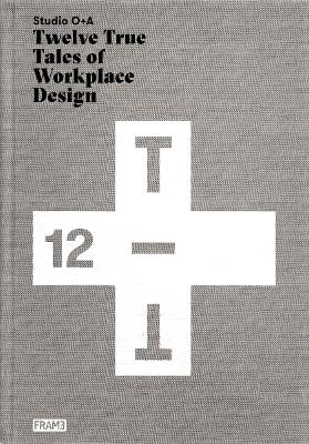Studio O+A: Twelve True Tales of Workplace Design book
