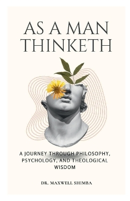 As A Man Thinketh: A Journey Through Philosophy, Psychology, and Theological Wisdom book