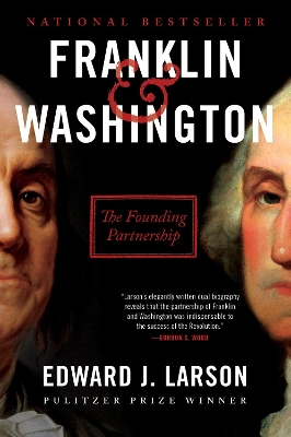Franklin & Washington: The Founding Partnership by Edward J. Larson