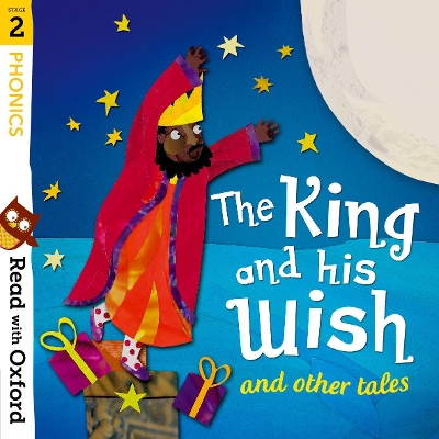 Read with Oxford: Stage 2: Phonics: The King and His Wish and Other Tales book