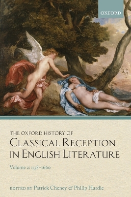 The The Oxford History of Classical Reception in English Literature: Volume 2: 1558-1660 by Patrick Cheney