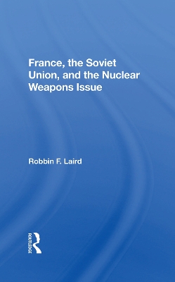 France, The Soviet Union, And The Nuclear Weapons Issue book