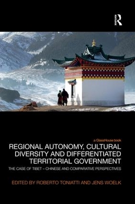 Regional Autonomy, Cultural Diversity and Differentiated Territorial Government: The Case of Tibet – Chinese and Comparative Perspectives by Roberto Toniatti