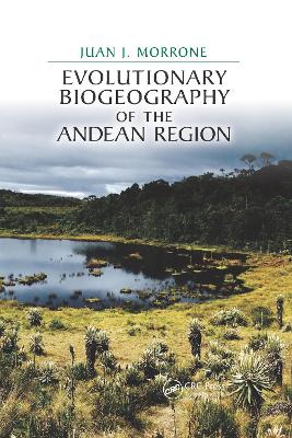 Evolutionary Biogeography of the Andean Region by Juan J. Morrone