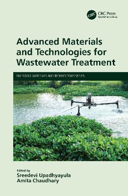 Advanced Materials and Technologies for Wastewater Treatment by Sreedevi Upadhyayula