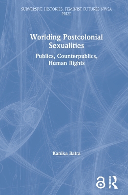 Worlding Postcolonial Sexualities: Publics, Counterpublics, Human Rights book