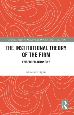 The Institutional Theory of the Firm: Embedded Autonomy by Alexander Styhre