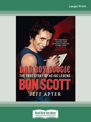 Bad Boy Boogie: The true story of AC/DC legend Bon Scott by Jeff Apter