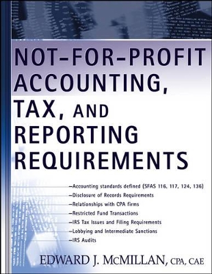 Not-for-Profit Accounting, Tax and Reporting Requirements by Edward J. McMillan