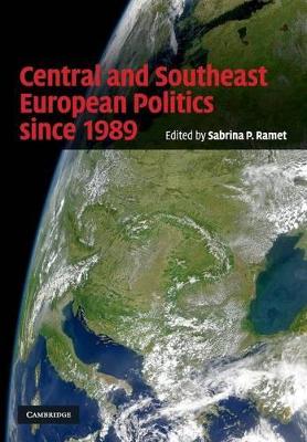 Central and Southeast European Politics since 1989 by Sabrina P. Ramet