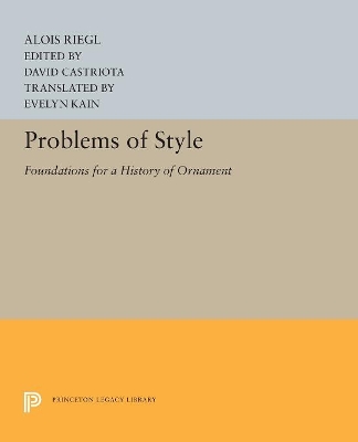 Problems of Style: Foundations for a History of Ornament by Alois Riegl