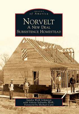 Norvelt: A New Deal Subsistence Homestead by Sandra Wolk Schimizzi