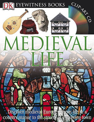 DK Eyewitness Books: Medieval Life: Discover Medieval Europe—from Life in a Country Manor to the Streets of a Growin by Andrew Langley