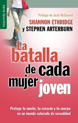 La Batalla de Cada Mujer Joven - Serie Favoritos: Protege Tu Mente, Tu Corazón Y Tu Cuerpo En Un Mundo Saturado de Sexualidad book