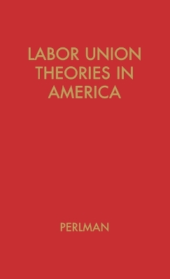 Labor Union Theories in America book