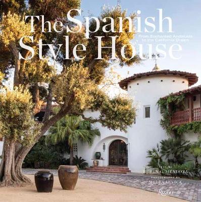 The Spanish Style House: From Enchanted Andalusia to the California Dream book