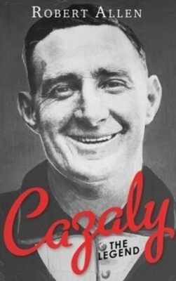 Cazaly: The Legend: Roy Cazaly's extraordinary story is one of the great tales of Australian Football. book