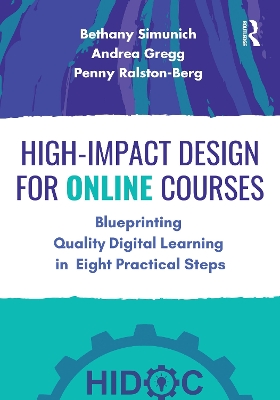 High-Impact Design for Online Courses: Blueprinting Quality Digital Learning in Eight Practical Steps by Bethany Simunich